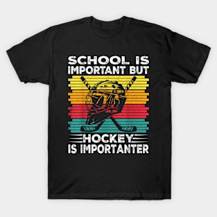 School Is Important But Hockey Is Importanter Hockey Players T-Shirt